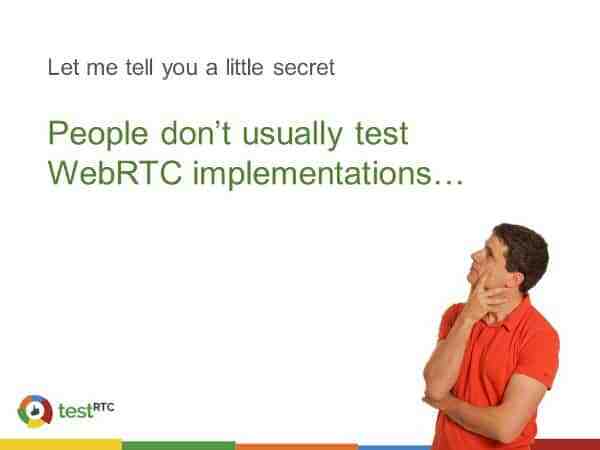 People don't test their WebRTC implementations