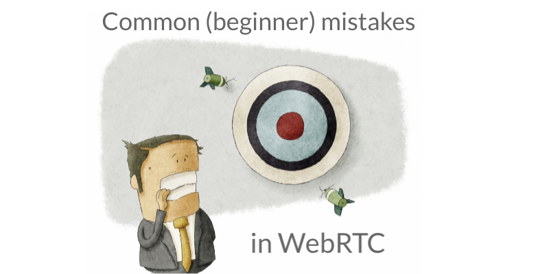 Beginner mistakes in WebRTC