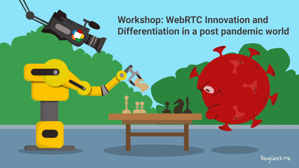 Workshop: WebRTC Innovation and Differentiation in a post pandemic world