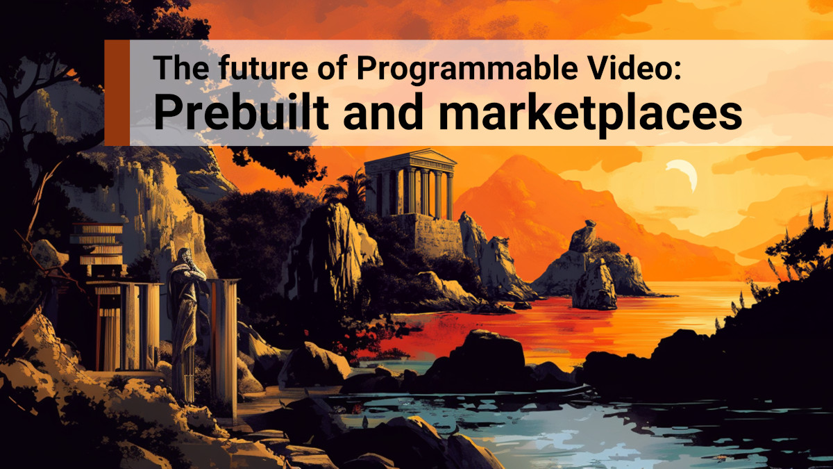 The future of Programmable Video: Prebuilt and marketplaces