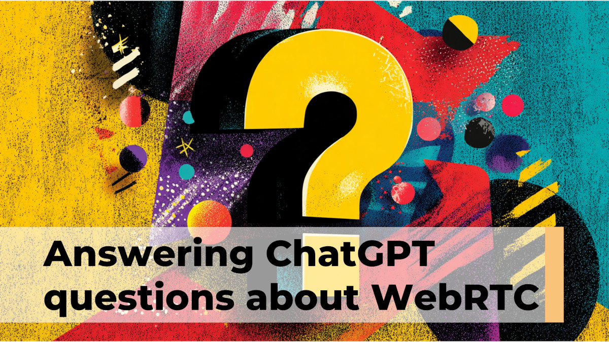 Answering ChatGPT questions about WebRTC