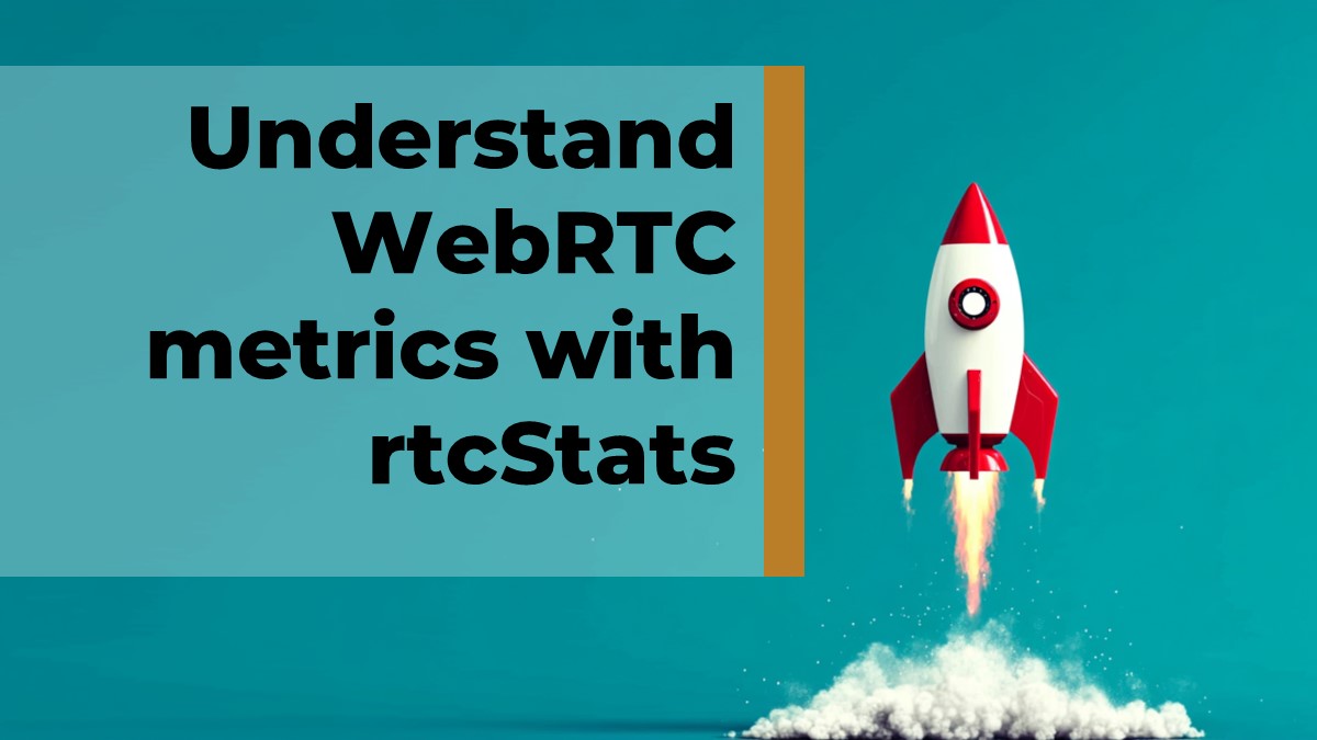 Understand WebRTC metrics with rtcStats