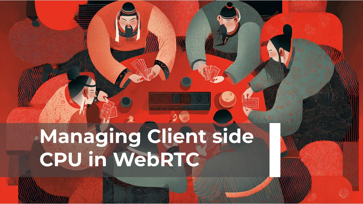 Managing Client side CPU in WebRTC