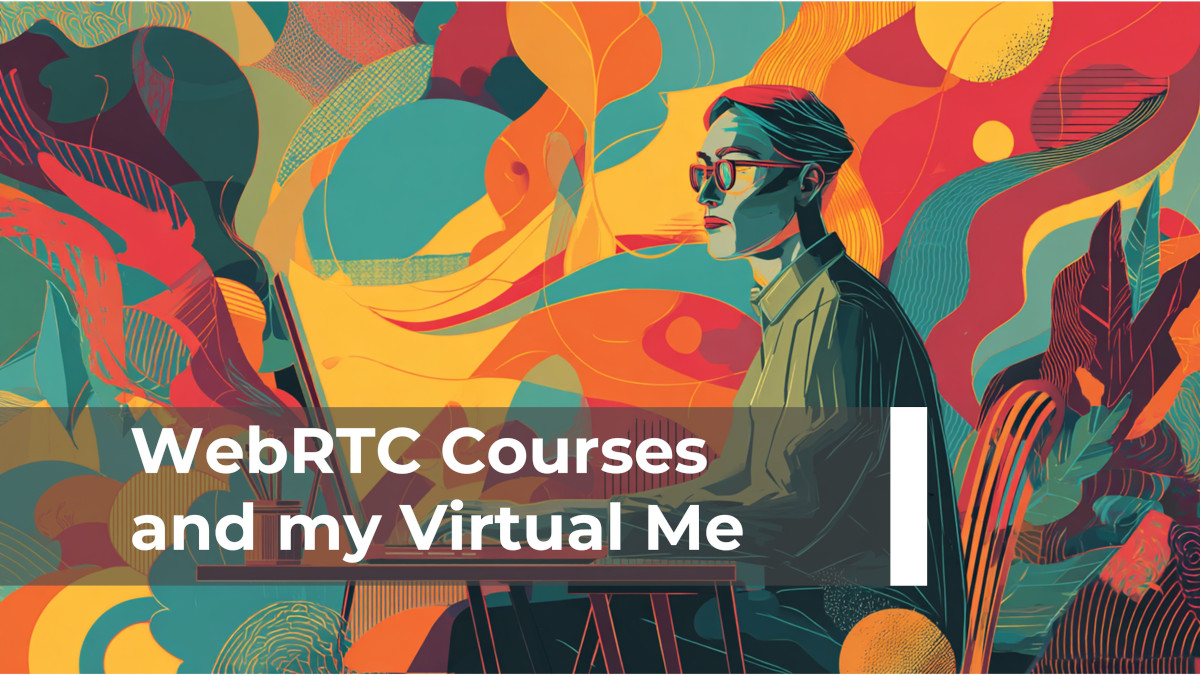 WebRTC Courses and my Virtual Me