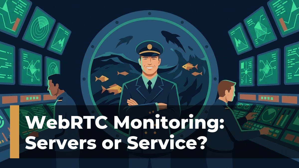WebRTC monitoring: servers or service - submarine crew control room hero